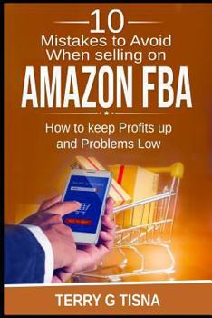 Paperback 10 Mistakes to Avoid When Selling on Amazon Fba: How to Keep Profits Up and Problems Low Book