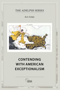 Contending with American Exceptionalism (Adelphi series)