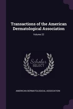 Paperback Transactions of the American Dermatological Association; Volume 22 Book