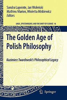 Paperback The Golden Age of Polish Philosophy: Kazimierz Twardowski's Philosophical Legacy Book