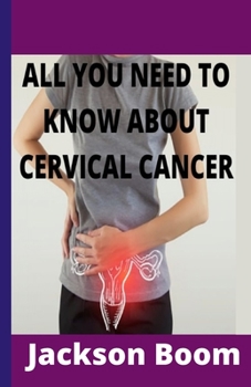 Paperback All You Need to Know about Cervical Cancer: Comprehensive knowledge on cervical cancer Book