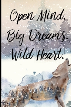 Open Mind. Big Dreams. Wild Heart.: Wolf Howling Notebook 6"X9" 120 Blank Lined Pages