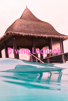 Diving Logbook: HUGE Logbook for 100 DIVES! Scuba Diving Logbook, Diving Journal for Logging Dives, Diver's Notebook, 6 x 9 inch