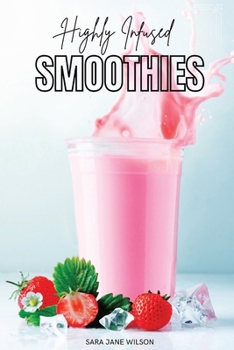 Paperback Highly Infused Smoothies: Cannabis Infused Smoothie Recipes Book