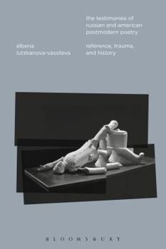 The Testimonies of Russian and American Postmodern Poetry: Reference, Trauma, and History