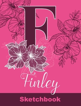 Finley Sketchbook: Letter F Initial Monogram Personalized First Name Sketch Book for Drawing, Sketching, Journaling, Doodling and Making Notes. Cute ... Kids, Teens, Children. Art Hobby Diary