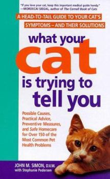 Hardcover What Your Cat is Trying to Tell You: A Head-To-Tail Guide to Your Cat's Symptoms--And Their Solutions Book