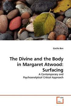 The Divine and the Body in Margaret Atwood: Surfacing: A Contemporary and Psychoanalytical Critical Approach