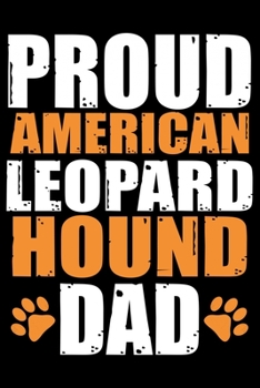Proud American Leopard Hound Dad: Cool American Leopard Hound Dog Dad Journal Notebook – Funny American Leopard Hound Dog Notebook - American Leopard Hound Owner Gifts. 6 x 9 in 120 pages