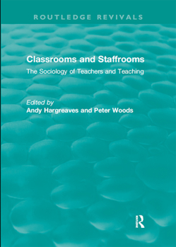 Paperback Classrooms and Staffrooms: The Sociology of Teachers and Teaching Book