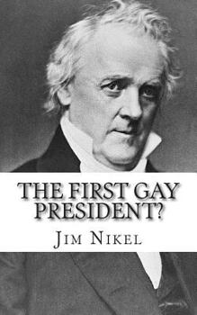 Paperback The First Gay President?: A Look into the Life and Sexuality of James Buchanan, Jr. Book