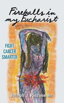 Paperback Fireballs in my Eucharist: Fight Cancer Smarter Book