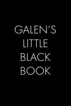 Paperback Galen's Little Black Book: The Perfect Dating Companion for a Handsome Man Named Galen. A secret place for names, phone numbers, and addresses. Book