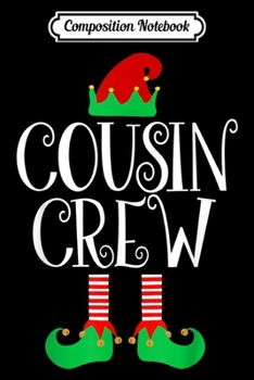Paperback Composition Notebook: Cousin Crew ELF Gift Family Matching Christmas Ugly Journal/Notebook Blank Lined Ruled 6x9 100 Pages Book