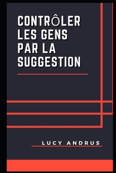 Contr?ler Les Gens Par La Suggestion