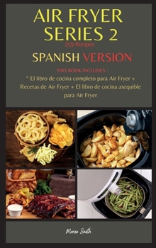 AIR FRYER SERIES 2 259 Recipes: THIS BOOK INCLUDES: El libro de cocina completo para Air Fryer + Recetas de Air Fryer + El libro de cocina asequible ... Fryer Book ( 259 Recipes ))