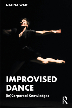 Paperback Improvised Dance: (In)Corporeal Knowledges Book