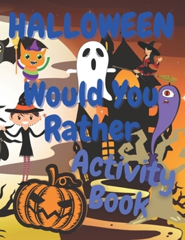 Paperback Halloween Would You Rather Activity Book: Ultimate Questions Book For Family Kids Adults Book