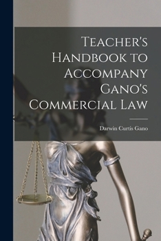 Teacher's Handbook To Accompany Gano's Commercial Law