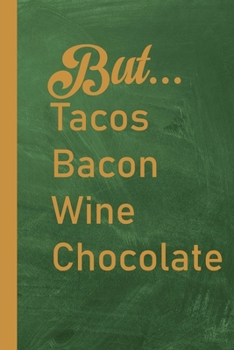 Paperback But...Tacos Bacon Wine Chocolate: Foodie Notebook Journal-6x9-100 Wide Ruled Pages-Perfect Quirky Gift- Taco Notebook for Taco Lover or Foodie-Funny F Book