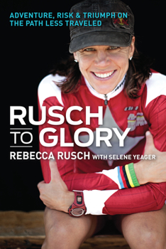 Paperback Rusch to Glory: Adventure, Risk & Triumph on the Path Less Traveled Book