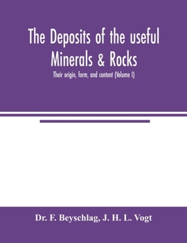 Paperback The deposits of the useful minerals & rocks; their origin, form, and content (Volume I) Book