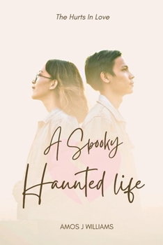 Paperback A Spooky Haunted Life: The Hurts in Love Book