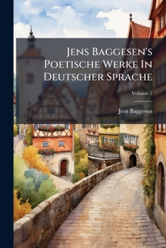 Paperback Jens Baggesen's Poetische Werke In Deutscher Sprache; Volume 2 [German] Book