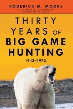 Paperback Thirty Years of Big Game Hunting: 1942-1972 Book