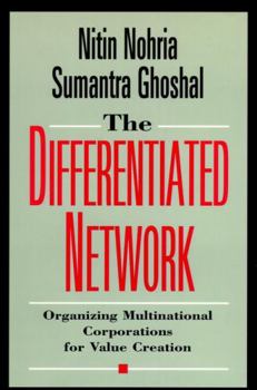 Hardcover The Differentiated Network: Organizing Multinational Corporations for Value Creation Book