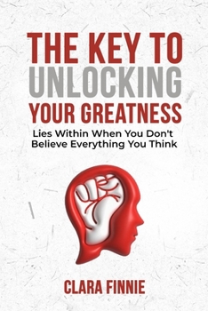 Paperback The Key To Unlocking Your Greatness Lies Within When You Don't Believe Everything You Think Book