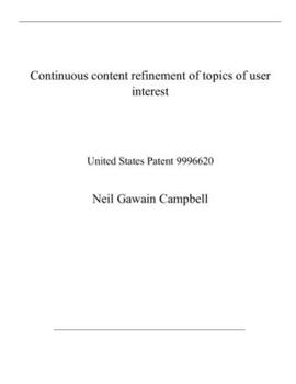 Paperback Continuous content refinement of topics of user interest: United States Patent 9996620 Book
