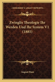Paperback Zwinglis Theologie Ihr Werden Und Ihr System V1 (1885) [German] Book