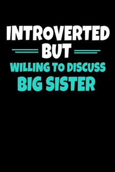 Introverted But Willing To Discuss Big Sister: Notebook Gift For Big Sister | 120 Blank Lined Page