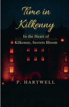 Time in Kilkenny : In the Heart of Kilkenny, Secrets Bloom