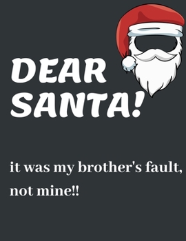 Paperback Dear Santa It Was My Brother's Fault, Not Mine!!: Funny Christmas Gifts: Softcover Christmas Blank Lined Journal Notebook Book