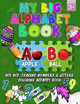 Paperback My Big Alphabet Book: Dot to Dot, Tracing numbers & Letters, Coloring Activity Book