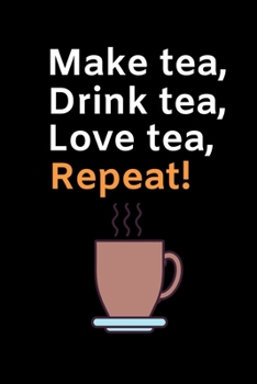 Paperback Make Tea. Drink Tea. Love Tea. Repeat: Funny Tea Lovers Notebook/Journal (6" X 9") Book