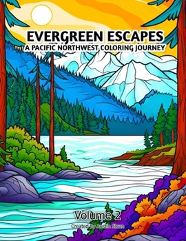 Paperback Evergreen Escapes A Pacific Northwest Coloring Journey: Volume 2 Book