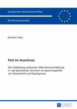 Patt Im Ausschuss: Die Abbildung Politischer Mehrheitsverhaeltnisse in Repraesentativen Gremien Im Spannungsfeld Von Staatsrecht Und Staatspraxis