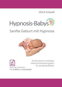Paperback Hypnosis-Babys - sanfte Geburt mit Hypnose: Hypnose und Mentaltraining für werdende Mütter [German] Book
