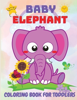 Paperback Baby Elephant Coloring Book for Kids: Educational Coloring Book with Cute Elephant, Baby Elephant, Easy Activity Book for Boys and Girls Book