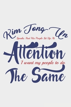 Kim Jong Un Speaks And His People Sit Up At Attention: Lined Notebook / Journal Gift For Donald Trump Supporter, Trump 2020, 130 Pages 6*9, Soft Cover Matte Finish