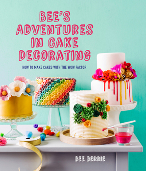 Hardcover Bee's Adventures in Cake Decorating: How to Make Cakes with the Wow Factor Book