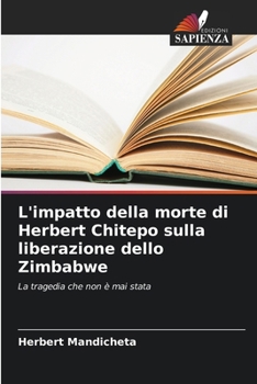 Paperback L'impatto della morte di Herbert Chitepo sulla liberazione dello Zimbabwe [Italian] Book