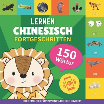 Chinesisch lernen - 150 Wörter mit Aussprache - Fortgeschritten: Bilderbuch für zweisprachige Kinder (German Edition)