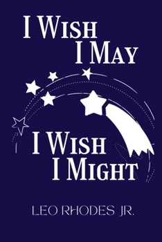 I Wish I May I Wish I Might