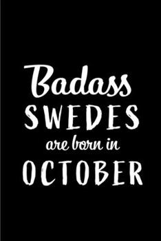 Badass Swedes Are Born In October: Blank Line Funny Journal, Notebook or Diary is Perfect Gift for the October Born. Makes an Awesome Birthday Present ... and Family ( Alternative to B-day Card. )