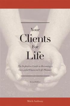 Hardcover Your Clients for Life: The Definitive Guide to Becoming a Successful Financial Planner Book
