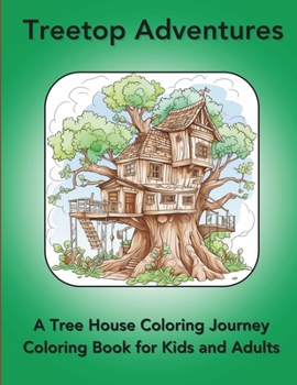 Paperback Treetop Adventures: A Tree House Coloring Journey: For ages 6+. A colorful activity for adults and kids alike. Book